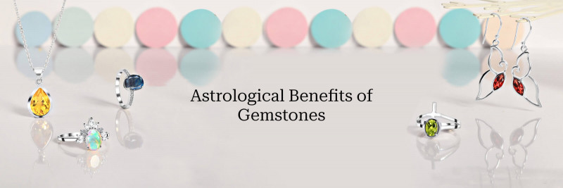 Astrological Benefits of Wearing Gemstones: 